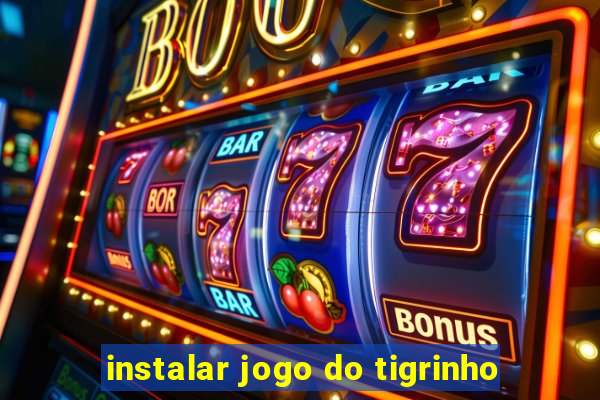 instalar jogo do tigrinho